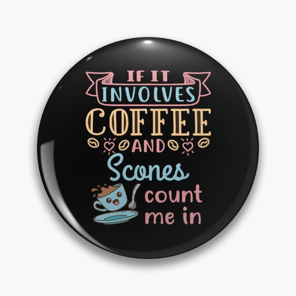 Item preview, If It Involves Coffee and Scones Count Me In designed and sold by jaygo.