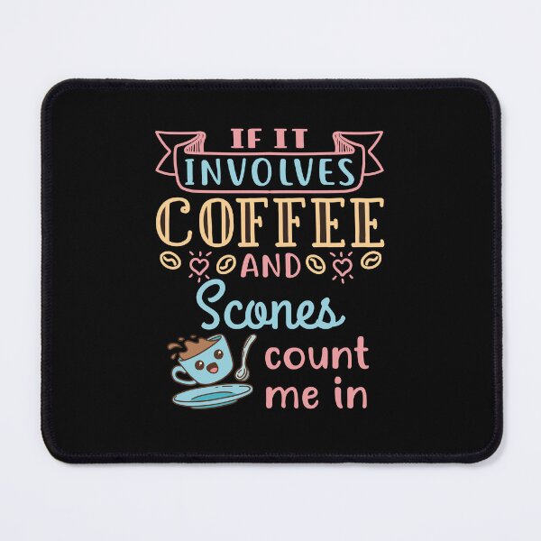 Item preview, If It Involves Coffee and Scones Count Me In designed and sold by jaygo.