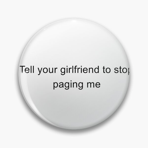Item preview, Tell Your Girlfriend To Stop Paging Me designed and sold by TrendHooper.