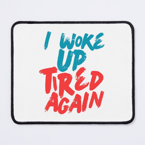 Item preview, I woke up tired again designed and sold by LoganDzign.