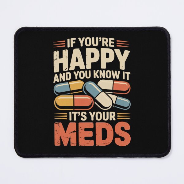Item preview, If You're Happy and You Know It It's Your Meds designed and sold by Naitsebas.