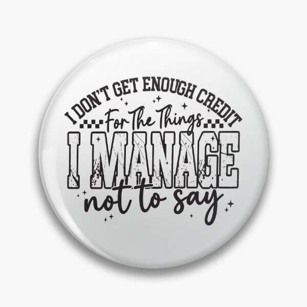 Item preview, I Don't Get Enough Credit For The Things I Mange Not Say Sarcastic designed and sold by ivotee.