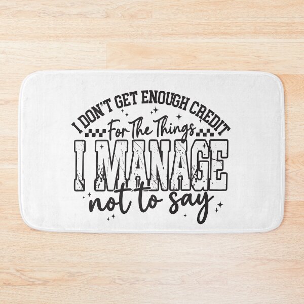 Item preview, I Don't Get Enough Credit For The Things I Mange Not Say Sarcastic designed and sold by ivotee.