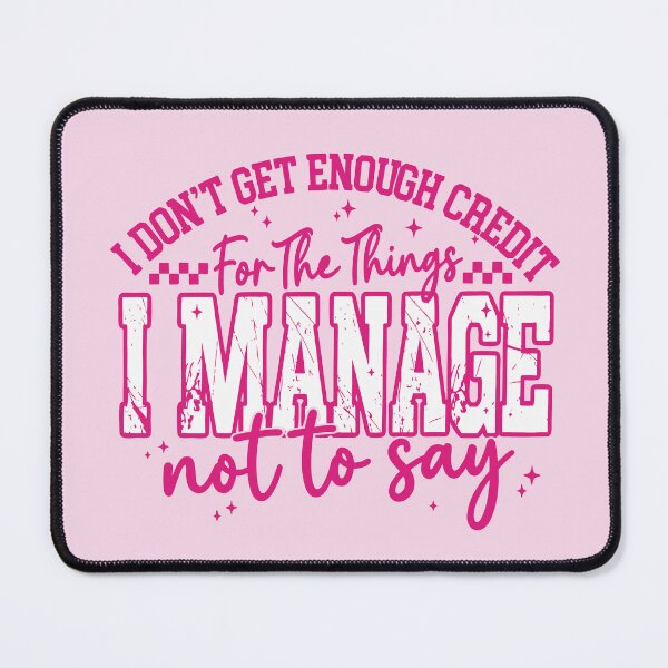 Item preview, I Don't Get Enough Credit For The Things I Mange Not Say Sarcastic designed and sold by ivotee.