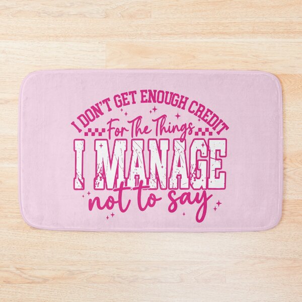 Item preview, I Don't Get Enough Credit For The Things I Mange Not Say Sarcastic designed and sold by ivotee.