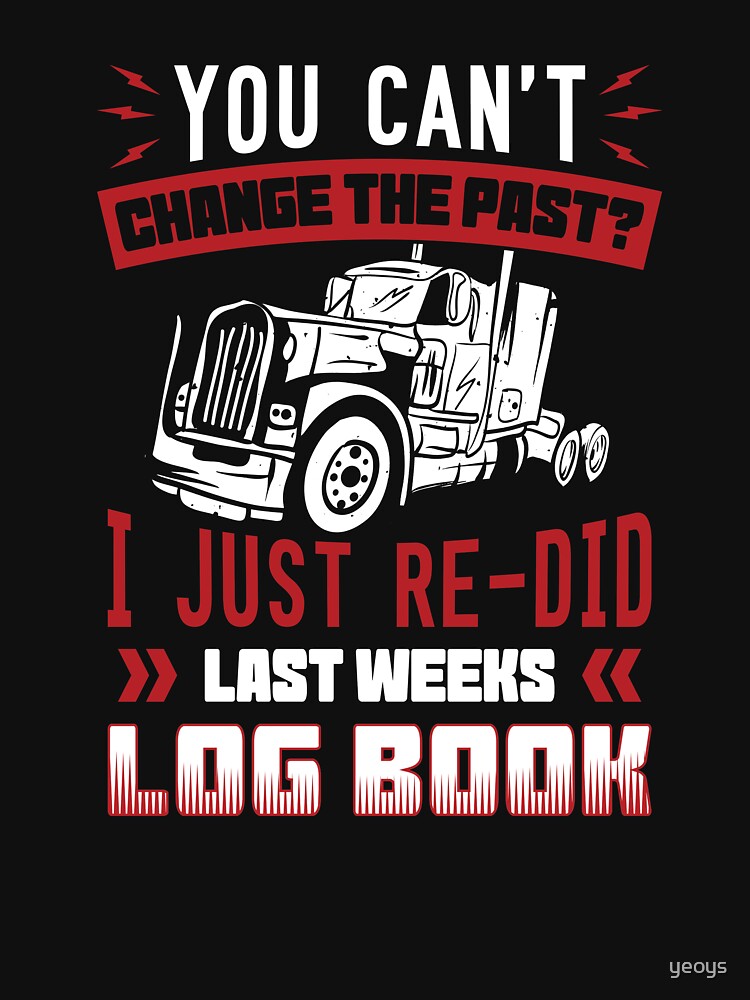 I Just Re-Did Last Weeks Log Book - Funny Trucker Gift von yeoys