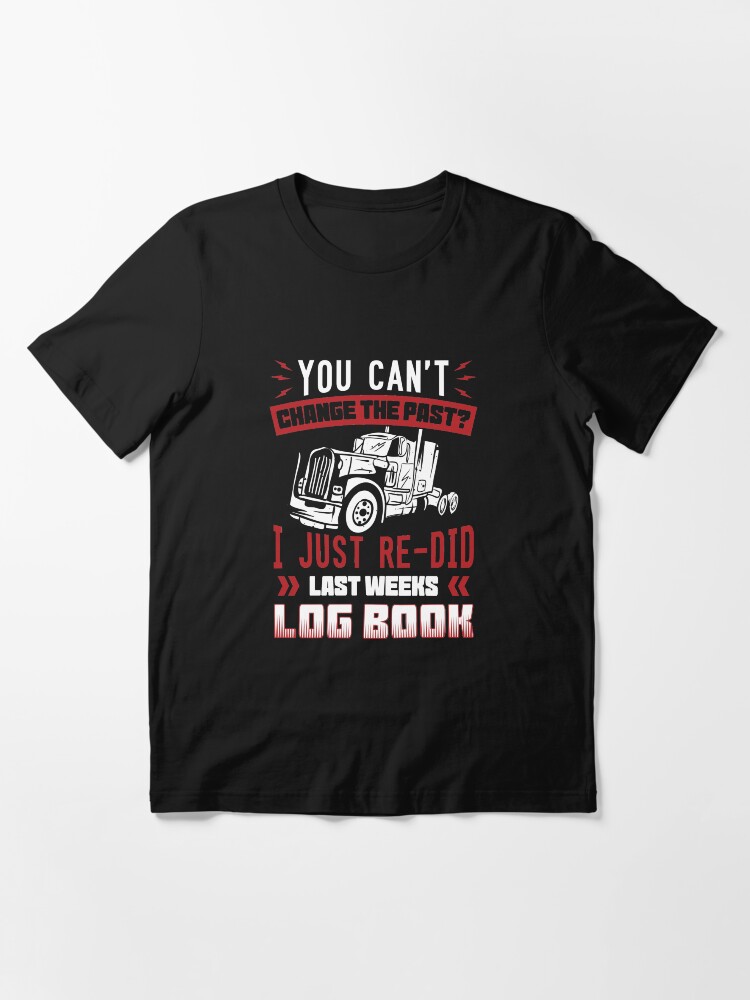 Alternative Ansicht von I Just Re-Did Last Weeks Log Book - Funny Trucker Gift Essential T-Shirt