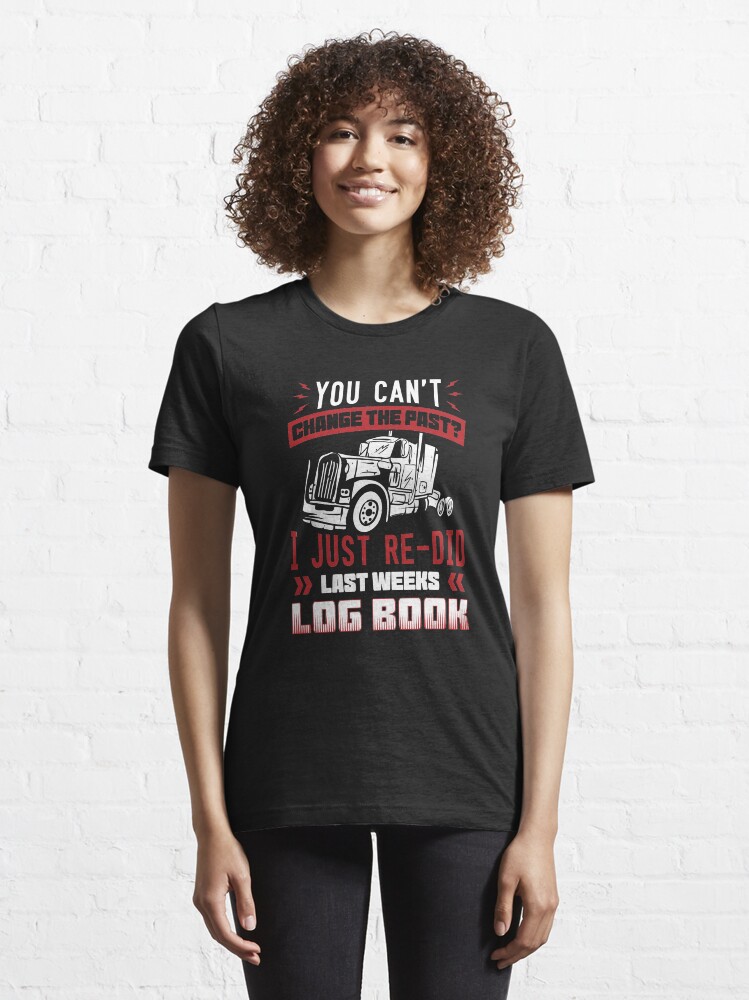 Alternative Ansicht von I Just Re-Did Last Weeks Log Book - Funny Trucker Gift Essential T-Shirt