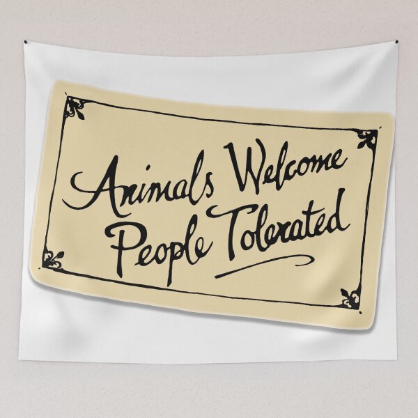 Item preview, Animals Welcome, People Tolerated designed and sold by TheMissingMask.