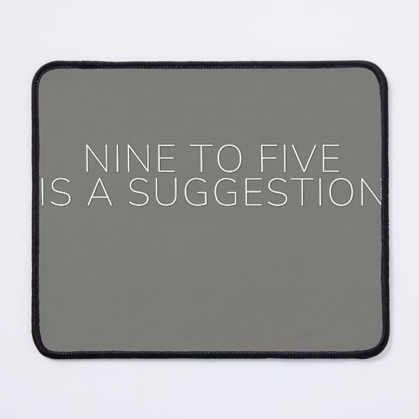 Item preview, Nine To Five Is A Suggestion designed and sold by WeAllFeltThat.