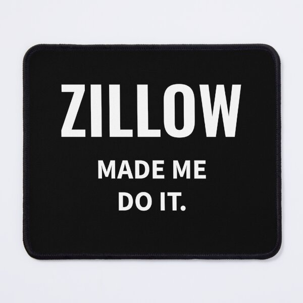 Item preview, ZILLOW MADE ME DO IT (Funny Real Estate Shirt House Hunting Meme Tee) designed and sold by DMS STUDIO.