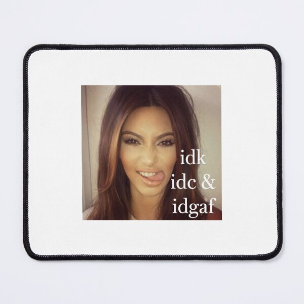 Item preview, idk, idc and idgaf by Kim K designed and sold by Prints-Aura.