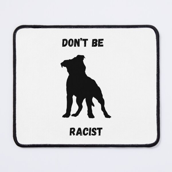 Item preview, Don't Be Racist Pitbull designed and sold by Of The Moment 0707.