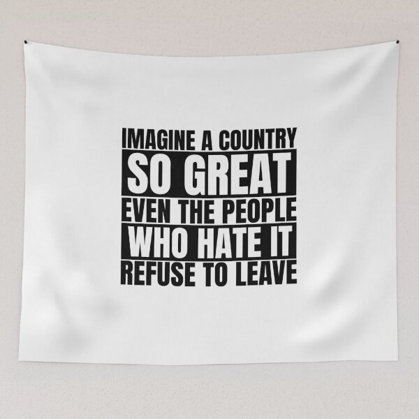 Item preview, Imagine A Country So Great Even The People Who Hate It Refuse To Leave designed and sold by Dondonmart.