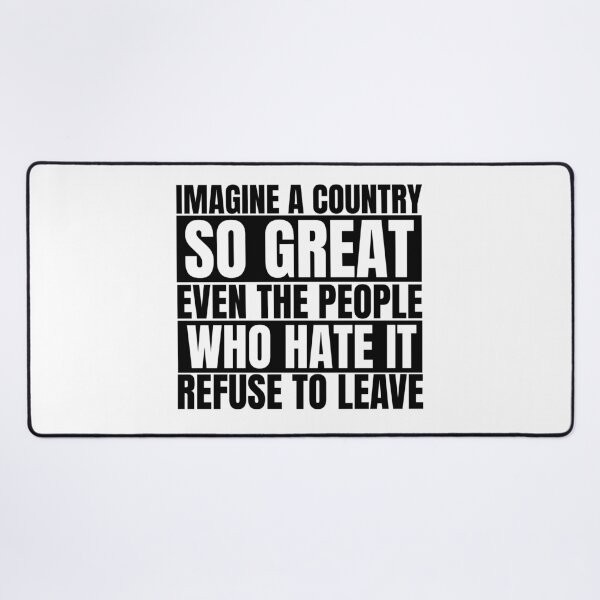 Item preview, Imagine A Country So Great Even The People Who Hate It Refuse To Leave designed and sold by Dondonmart.