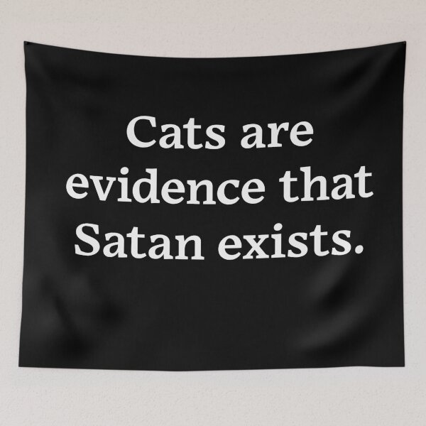 Item preview, Cats are evidence that Satan exists (White Text) designed and sold by Zazziest™.