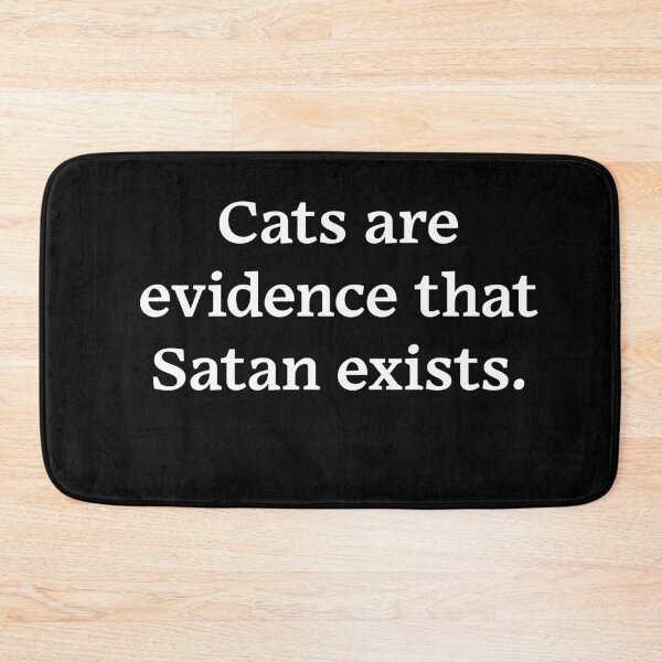 Item preview, Cats are evidence that Satan exists (White Text) designed and sold by Zazziest™.