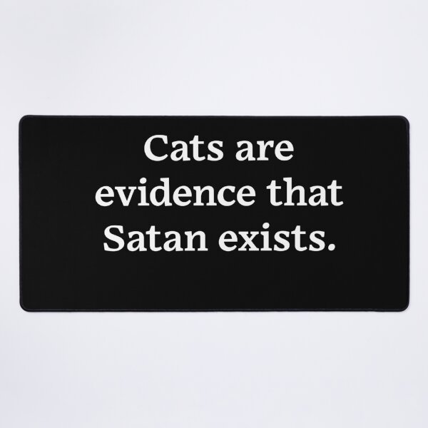 Item preview, Cats are evidence that Satan exists (White Text) designed and sold by Zazziest™.