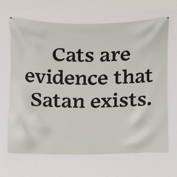 Item preview, Cats are evidence that Satan exists (Black Text) designed and sold by Zazziest™.
