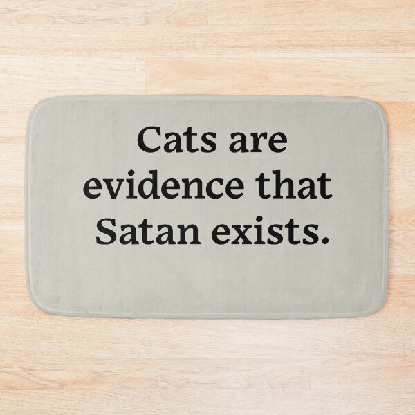 Item preview, Cats are evidence that Satan exists (Black Text) designed and sold by Zazziest™.