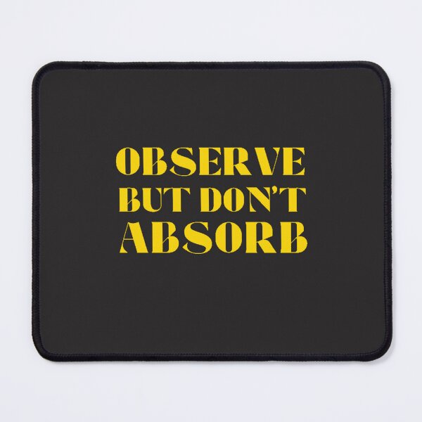 Item preview, Observe But Don't Absorb designed and sold by TonsPOD.