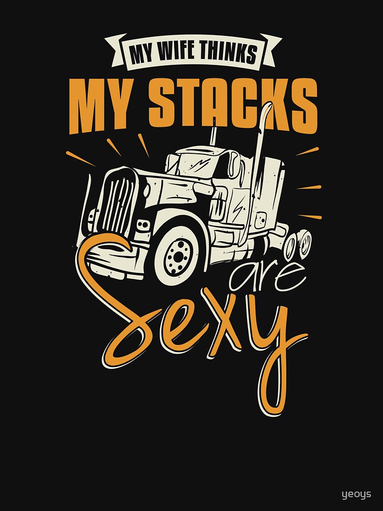 My Wife Thinks My Stacks Are Sexy - Funny Trucker Gift von yeoys