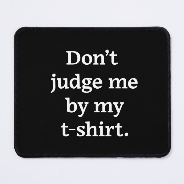 Item preview, Don't judge me by my t-shirt (White Text) designed and sold by Zazziest™.