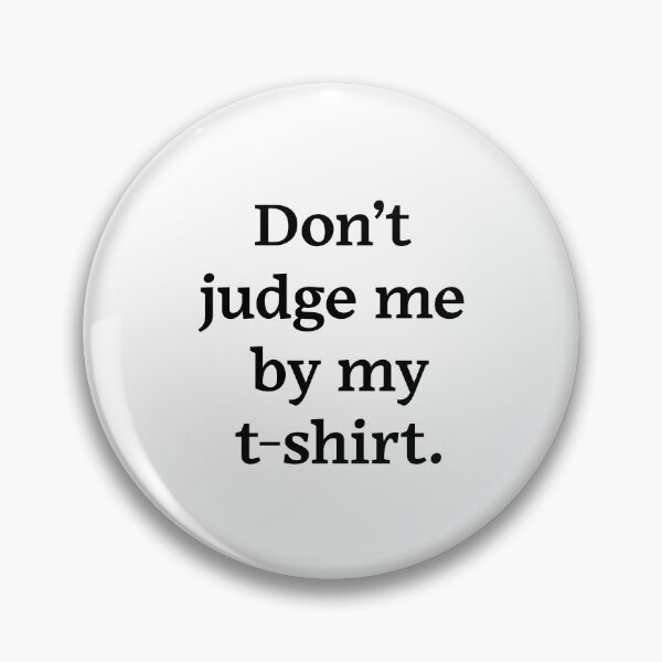 Item preview, Don't judge me by my t-shirt (Black Text) designed and sold by Zazziest™.