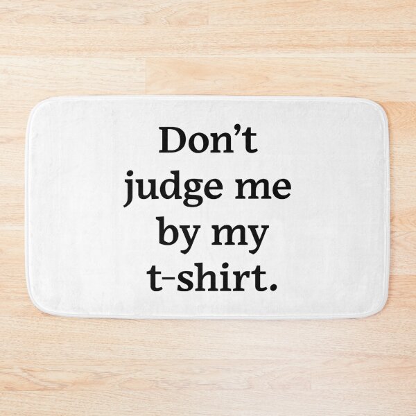 Item preview, Don't judge me by my t-shirt (Black Text) designed and sold by Zazziest™.