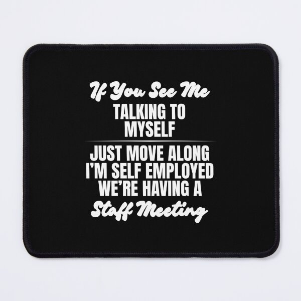 Item preview, Retro If You See Me Talking To Myself Just Move Along I’m Self Employed We’re Having A Staff Meeting designed and sold by Dondonmart.