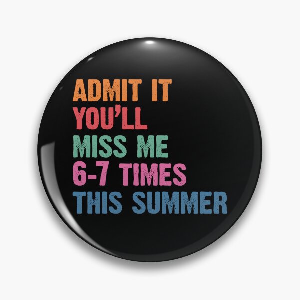 Item preview, Admit It You'll Miss Me 6 7 Times This Summer designed and sold by CartoonGang.