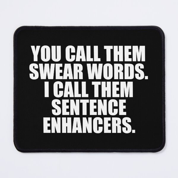 Item preview, You Call Them Swear Words I Call Them Sentence Enhancers designed and sold by mashaqwenty.