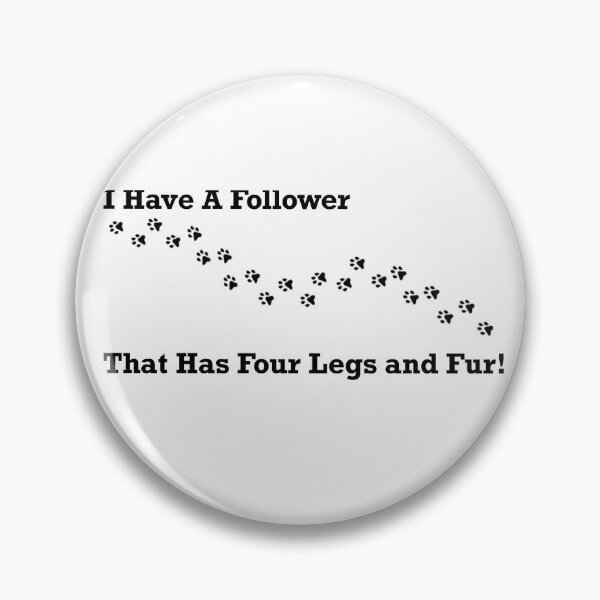 Item preview, I HAVE A FOLLOWER WITH FOUR LEGS  designed and sold by Tweetypie32.