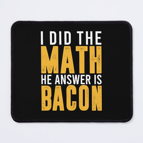 Item preview, I did the Math The answer is Bacon - Funny Math Bacon Lover designed and sold by enyqarelsa.