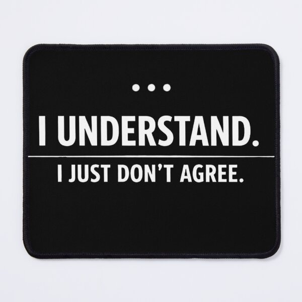 Item preview, i understand i just don't agree quote designed and sold by Sn1ver.