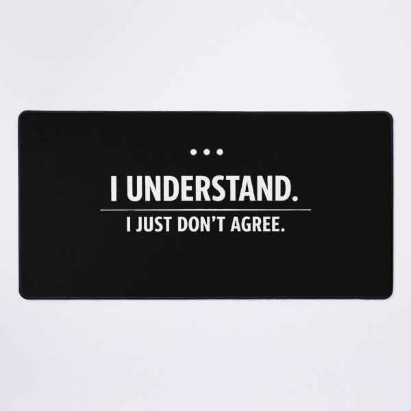 Item preview, i understand i just don't agree quote designed and sold by Sn1ver.