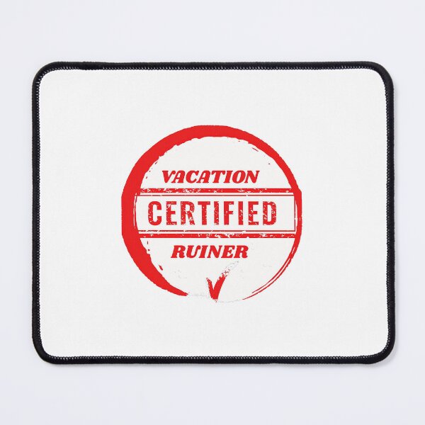 Item preview, Certified Vacation Ruiner designed and sold by Cast.Meme.Shop.