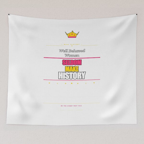 Item preview, Well Behaved Women Seldom Make History Feminist Queen Gift designed and sold by Mega-Shopping.