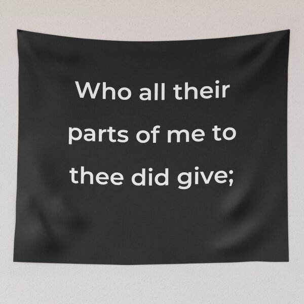 Item preview, "Who all their parts of me to thee did give;" - print white designed and sold by ariksworld.
