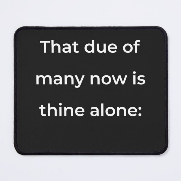 Item preview, "That due of many now is thine alone:" - print white designed and sold by ariksworld.