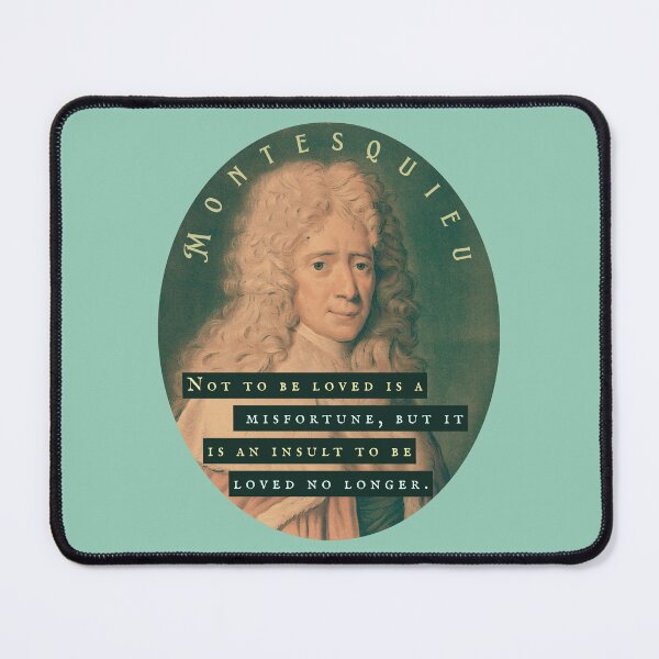 Item preview, Montesquieu quote: Not to be loved is a misfortune, but it is an insult to be loved no longer. designed and sold by artbleed.