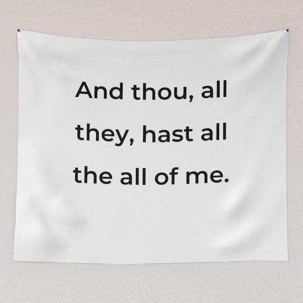 Item preview, "And thou, all they, hast all the all of me." - print black designed and sold by ariksworld.