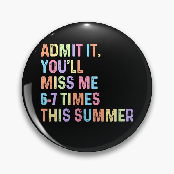 Item preview, Admit It You'll Miss Me 6 7 Times This Summer designed and sold by CartoonGang.