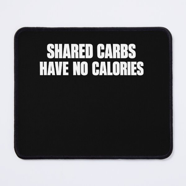 Item preview, Shared Carbs Have No Calories designed and sold by LOUP-SOLI.