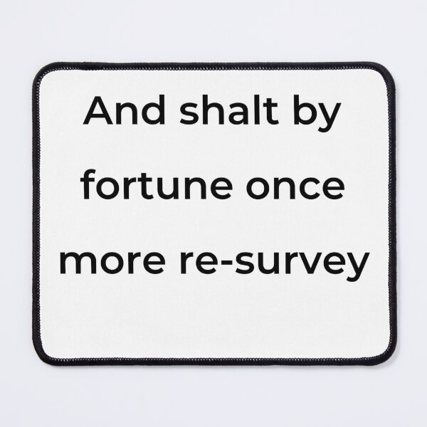 Item preview, "And shalt by fortune once more re-survey" - print black designed and sold by ariksworld.