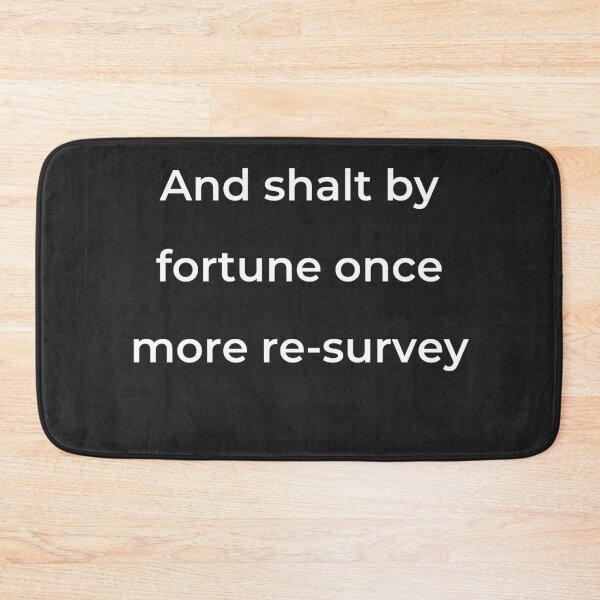 Item preview, "And shalt by fortune once more re-survey" - print white designed and sold by ariksworld.