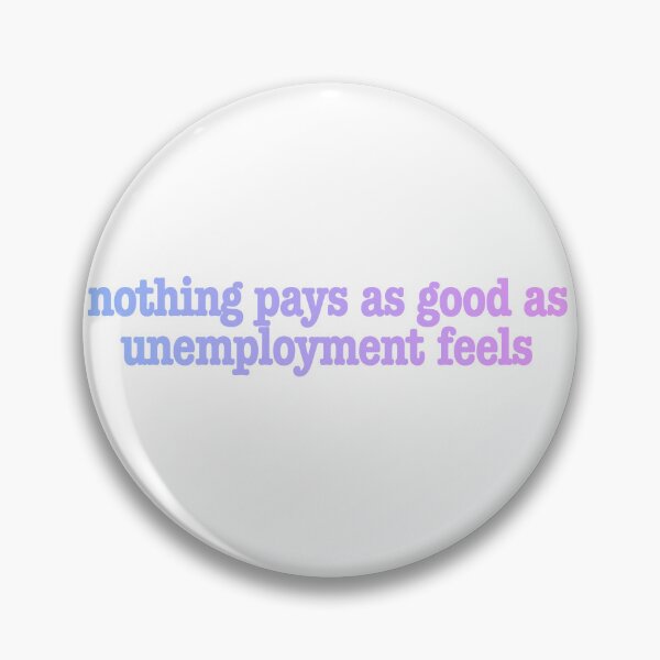 Item preview, Funny NOTHING PAYS AS GOOD AS UNEMPLOYED FEELS Unemployment Fun Work Joke designed and sold by Space Ghettos.