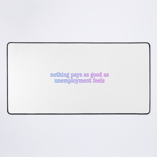 Item preview, Funny NOTHING PAYS AS GOOD AS UNEMPLOYED FEELS Unemployment Fun Work Joke designed and sold by BuyShirtsOnline.