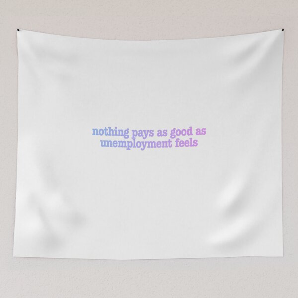 Item preview, Funny NOTHING PAYS AS GOOD AS UNEMPLOYED FEELS Unemployment Fun Work Joke designed and sold by BuyShirtsOnline.