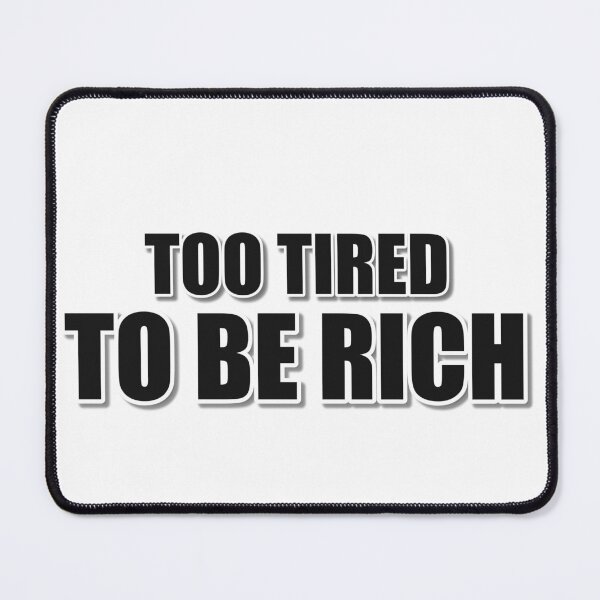 Item preview, Too Tired To Be Rich designed and sold by JeckoStore.